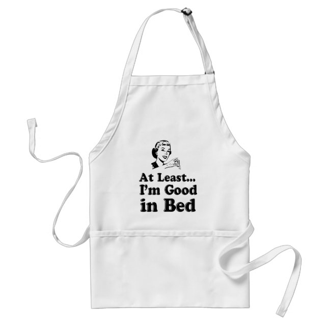 At Least I'm Good in Bed Standard Apron (Front)