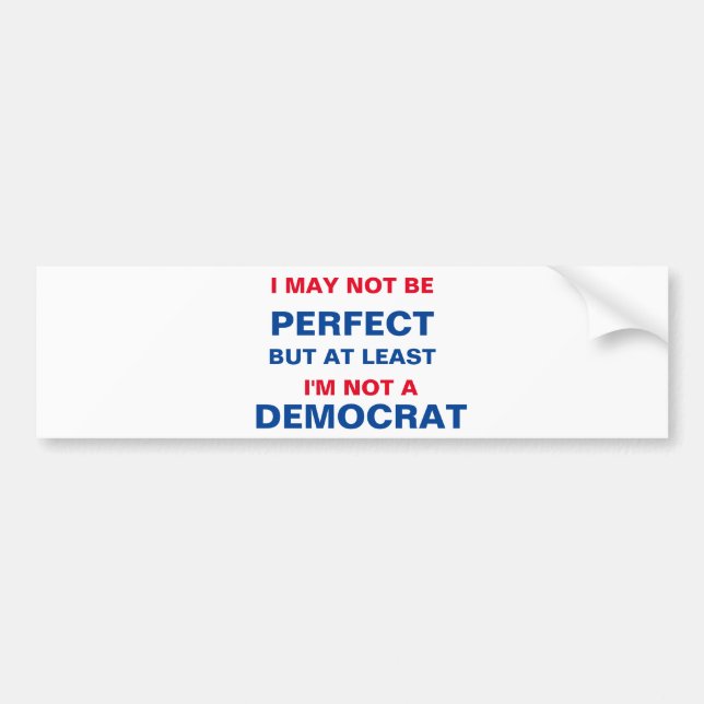 At Least I'm Not a Democrat Bumper Sticker (Front)
