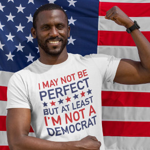 At Least I'm Not A Democrat T-Shirt