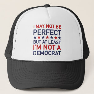 At Least I'm Not A Democrat Trucker Hat