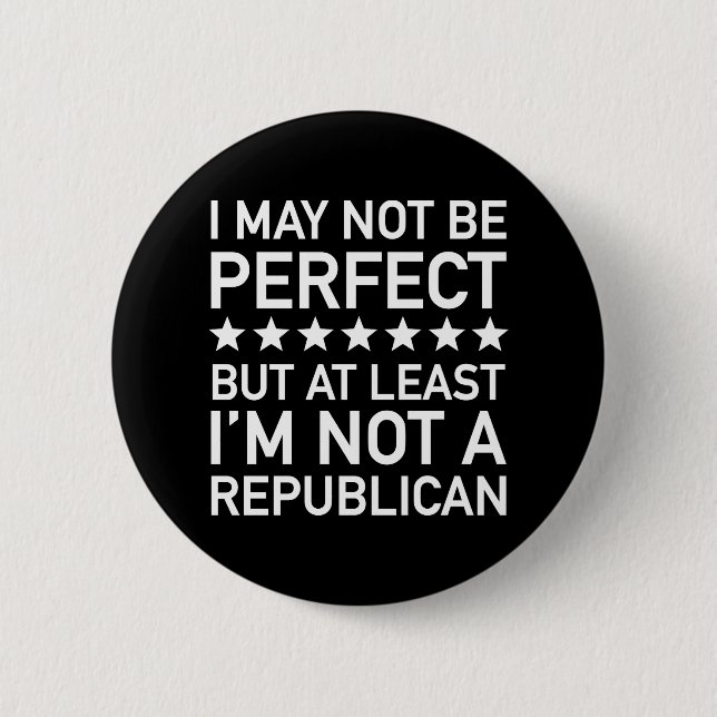 At Least I'm Not A Republican 6 Cm Round Badge (Front)
