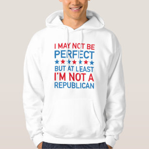 At Least I'm Not A Republican Hoodie
