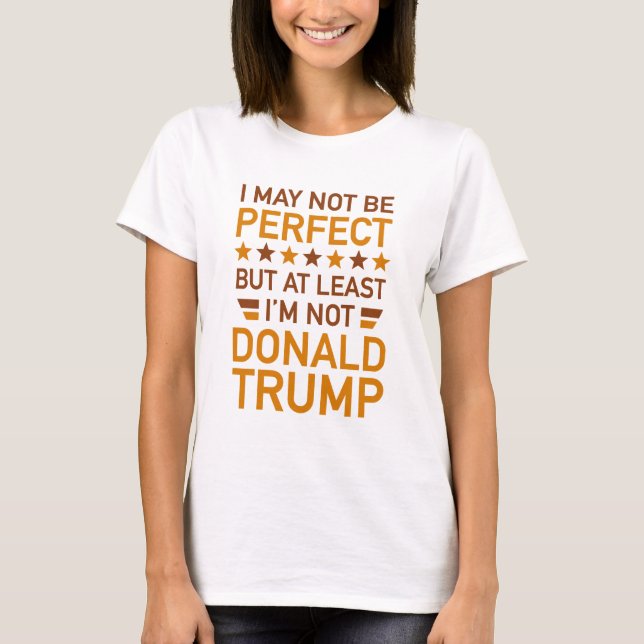At Least I'm Not Donald Trump T-Shirt (Front)