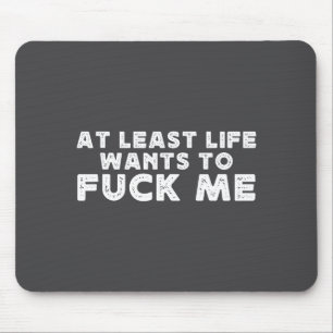 At Least Life Wants To For Me Funny Saying Novelty Mouse Pad