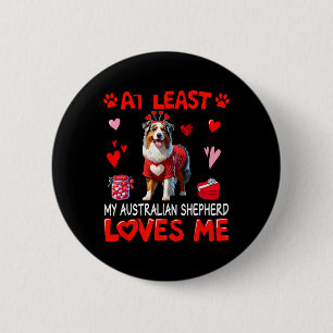 At Least My Australian Shepherd Loving Me Valentin 6 Cm Round Badge