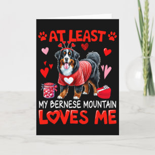 At Least My Bernese Mountain Loving Me Valentine's Card