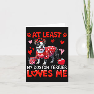 At Least My Boston Terrier Loving Me Valentine's S Card