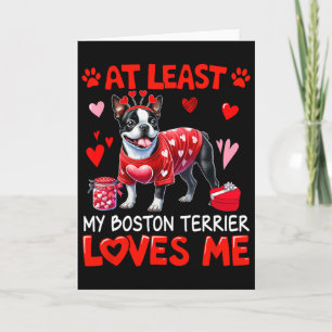 At Least My Boston Terrier Loving Me Valentine's S Card