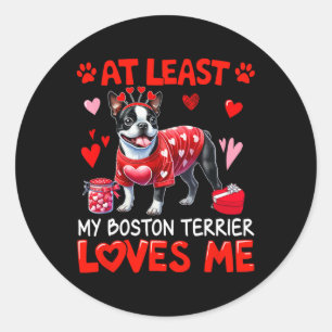At Least My Boston Terrier Loving Me Valentine's S Classic Round Sticker