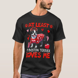 At Least My Boston Terrier Loving Me Valentine's S T-Shirt
