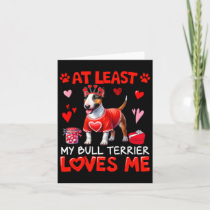 At Least My Bull Terrier Loving Me Valentine's Sin Card