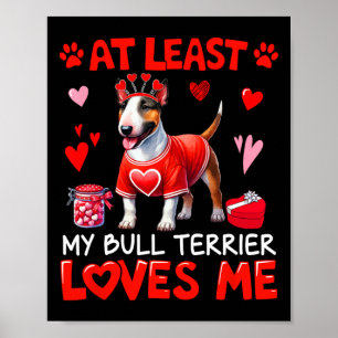 At Least My Bull Terrier Loving Me Valentine's Sin Poster