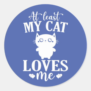 At Least My Cat Loves Me Anti Valentines Cat Lover Classic Round Sticker