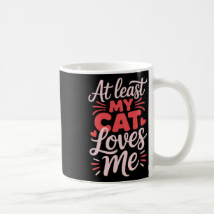 At Least My Cat Loves Me Funny Anti-valentine Sing Coffee Mug