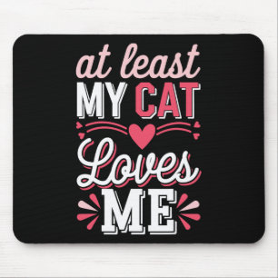 At Least My Cat Loves Me Funny Anti-valentine Sing Mouse Pad