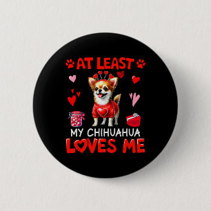 At Least My Chihuahua Loving Me Valentine's Single 6 Cm Round Badge