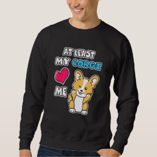 At Least My Corgi Loves Me Cute Winking Puppy Dog Sweatshirt