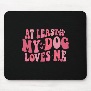 At Least My Dog Loves Me Anti Valentine Day Humor Mouse Pad