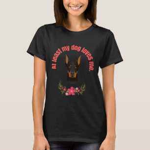 At Least My Dog Loves Me Doberman Pincer T-Shirt