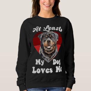 At Least My Dog Loves Me Dog Mum Dog Lover Rottwei Sweatshirt