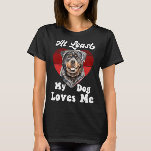 At Least My Dog Loves Me Dog Mum Dog Lover Rottwei T-Shirt