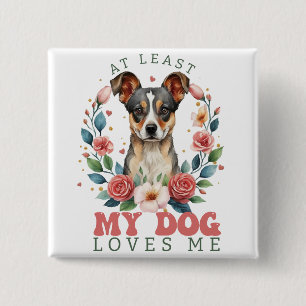 At Least My Dog Loves Me Valentine's 15 Cm Square Badge