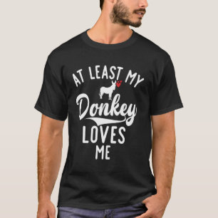 At Least My Donkey Loves Me Donkey T-Shirt