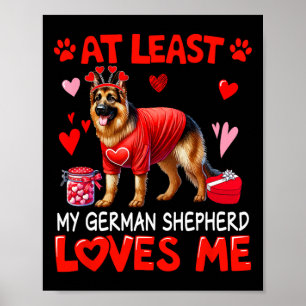 At Least My German Shepherd Loving Me Valentine's Poster