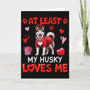 At Least My Husky Loving Me Valentine's Single Own Card