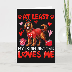 At Least My Irish Setter Loving Me Valentine's Sin Card