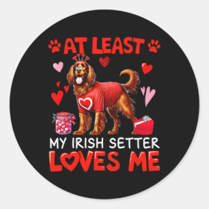 At Least My Irish Setter Loving Me Valentine's Sin Classic Round Sticker