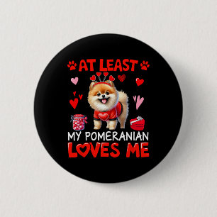 At Least My Pomeranian Loving Me Valentine's Singl 6 Cm Round Badge
