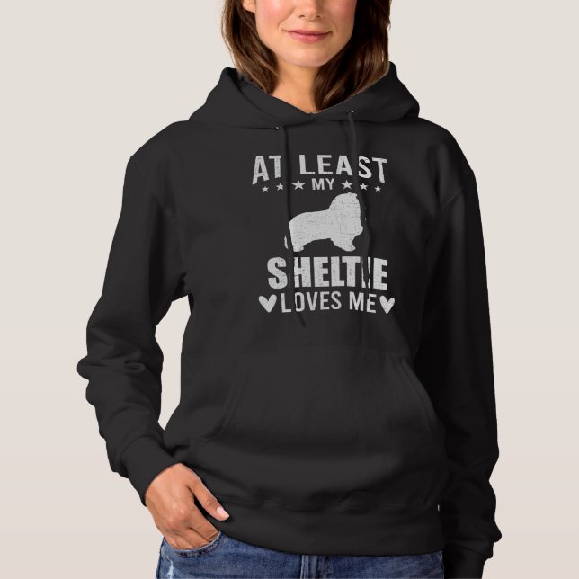 At Least My Sheltie Loves Me Dog Hoodie (Front)