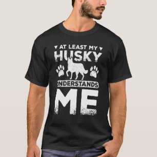 At least my siberian husky understands me T-Shirt