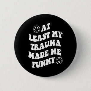 At Least My Trauma Made Me Fun Mental Health Aware 6 Cm Round Badge