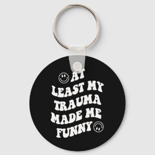 At Least My Trauma Made Me Fun Mental Health Aware Key Ring