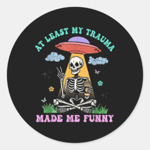 At Least My Trauma Made Me Funny Mental Health Awa Classic Round Sticker