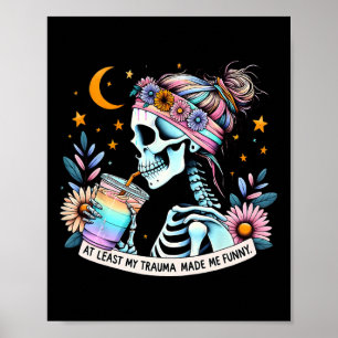 At Least My Trauma Made Me Funny Mental Health Pos Poster