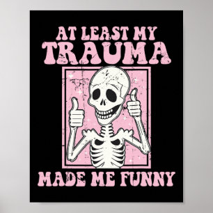 At Least My Trauma Made Me Funny Mental Health The Poster