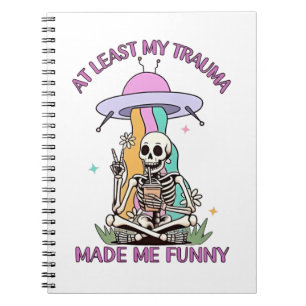 At Least My Trauma Made Me Funny Notebook