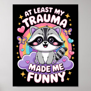 At Least My Trauma Made Me Funny Racoon Poster