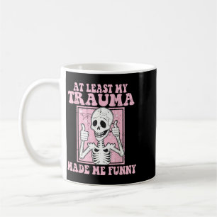 At Least Trauma Made Funny Mental Health Therapy Coffee Mug