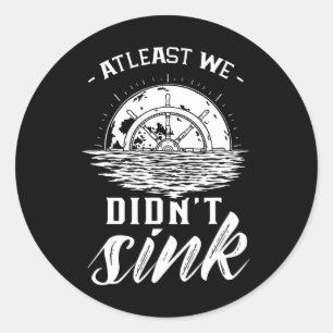 At Least We Didn't Sink Captain Ship Skipper Boat Classic Round Sticker