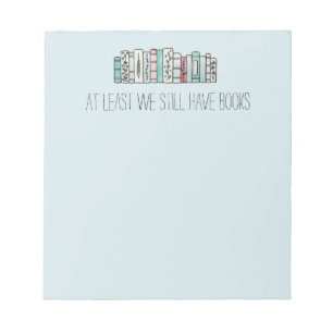 At Least We Still Have Books Notepad