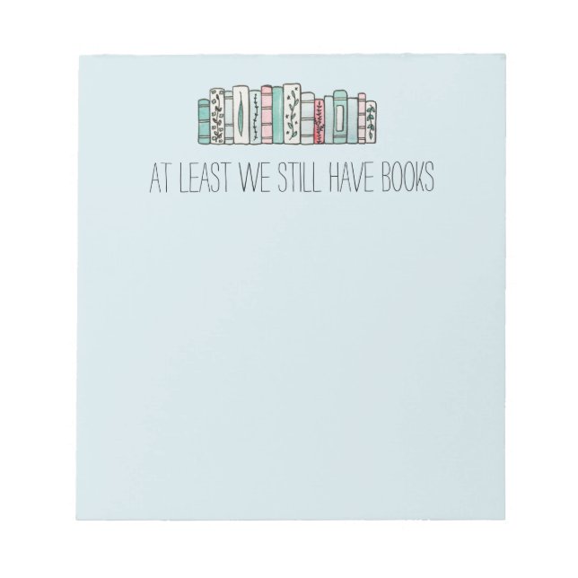 At Least We Still Have Books Notepad (Front)