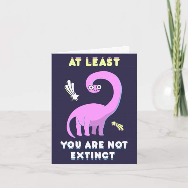 At least you are not extinct, dinosaur birthday card (Front)