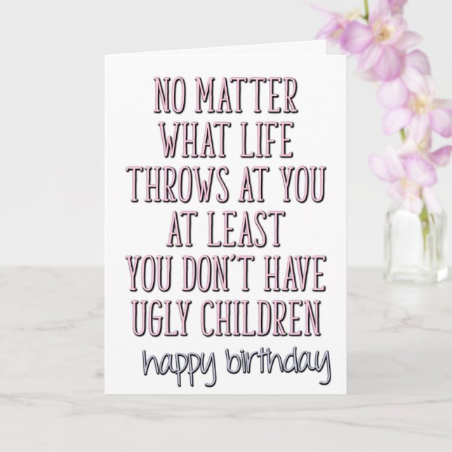At Least You Don't Have Ugly Children Mom Birthday Card (Orchid)