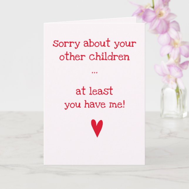 At least you have me! - Funny Quote Mother's Day Card (Orchid)