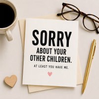 At least you have me! Funny Quote Mother's Day