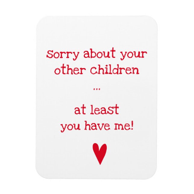 At least you have me! - Funny Quote Mother's Day Magnet (Vertical)